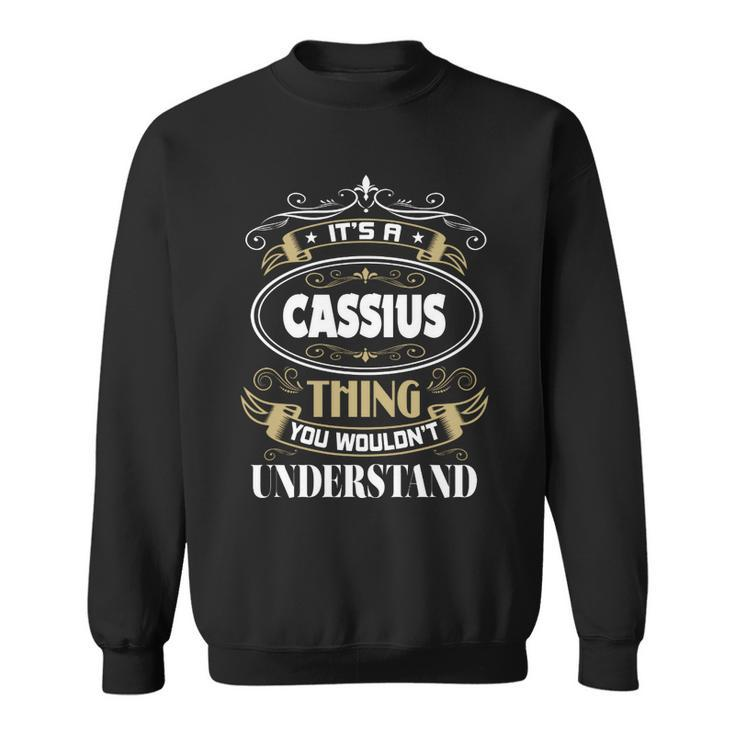 Cassius Thing You Wouldnt Understand Family Name  Sweatshirt