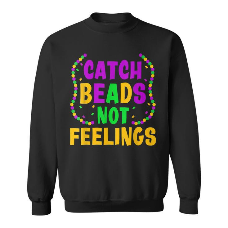 Catch Beads Not Feelings Funny Women Men Mardi Gras  Sweatshirt