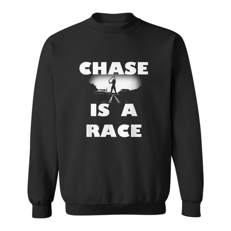 Chase Is A Race Street Racing Drag Strip Outlaw Custom Car Men Women Sweatshirt Graphic Print Unisex