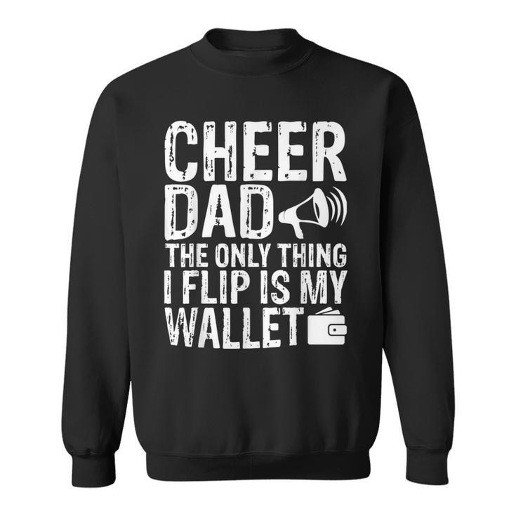 Cheer Dad The Only Thing I Flip Is My Wallet Funny  Sweatshirt