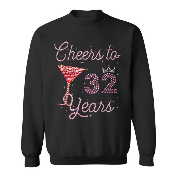 Cheers To 32 Years 32Nd Birthday 32 Years Old Bday Sweatshirt