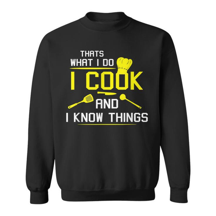 Chef Geek Food Funny I Cook And I Know Things  Sweatshirt