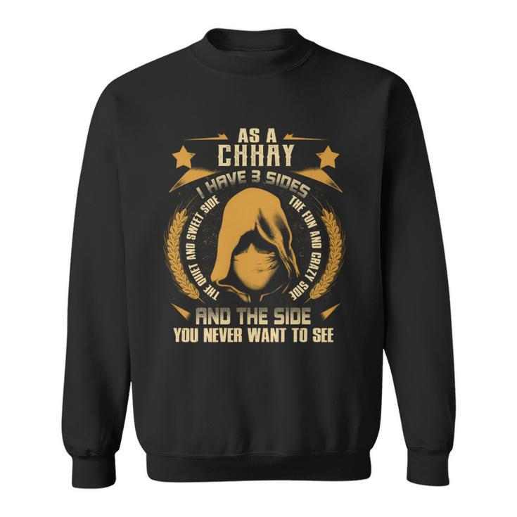 Chhay- I Have 3 Sides You Never Want To See  Sweatshirt