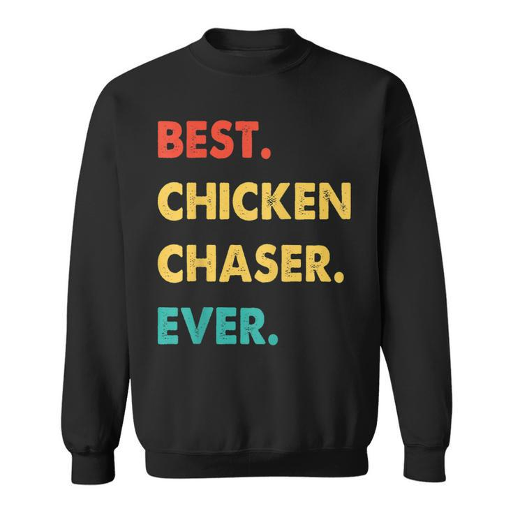 Chicken Chaser Profession Retro Best Chicken Chaser Ever Sweatshirt