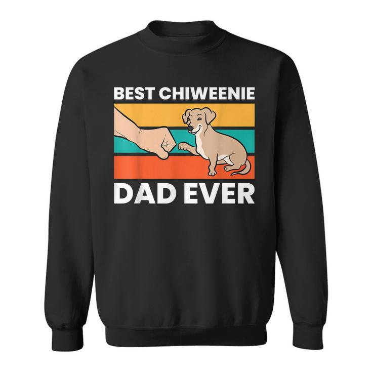 Chiweenie Dog Dad Best Chiweenie Dad Ever Sweatshirt