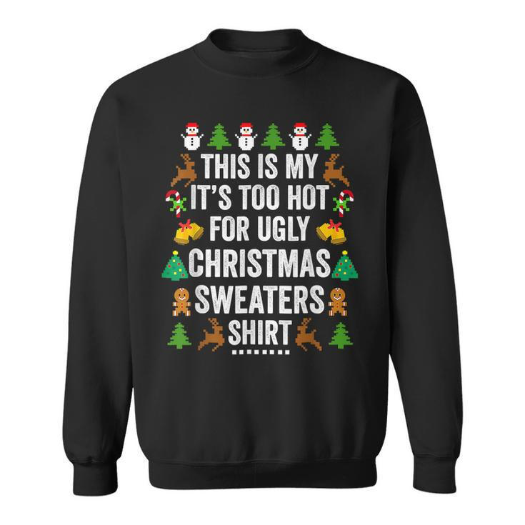 Christmas This Is My Its Too Hot For Ugly Xmas Sweaters  Men Women Sweatshirt Graphic Print Unisex
