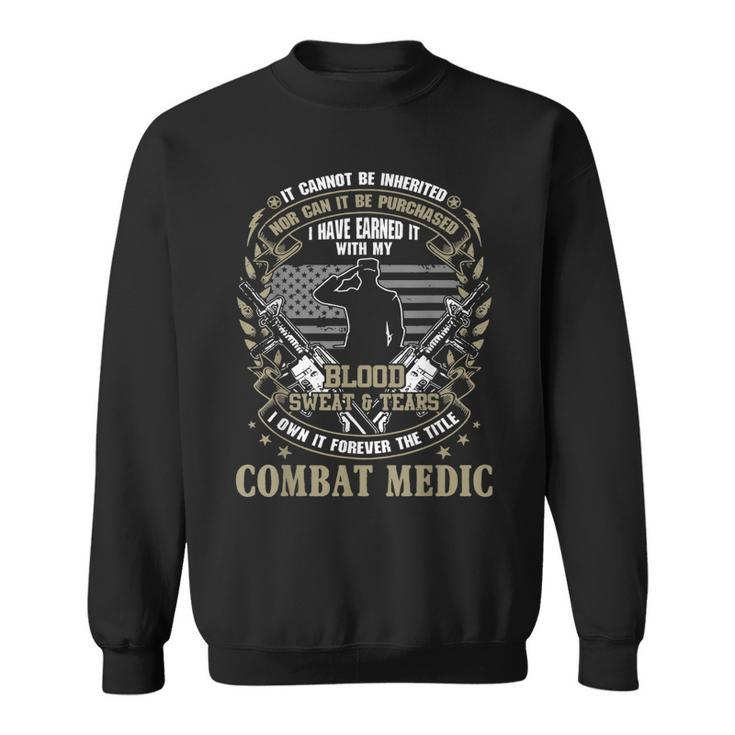 Combat Medic It Can Not Be Inherited Or Purchased Gift  Sweatshirt