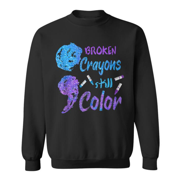 Cool Broken Crayons Still Color Suicide Prevention Awareness Sweatshirt