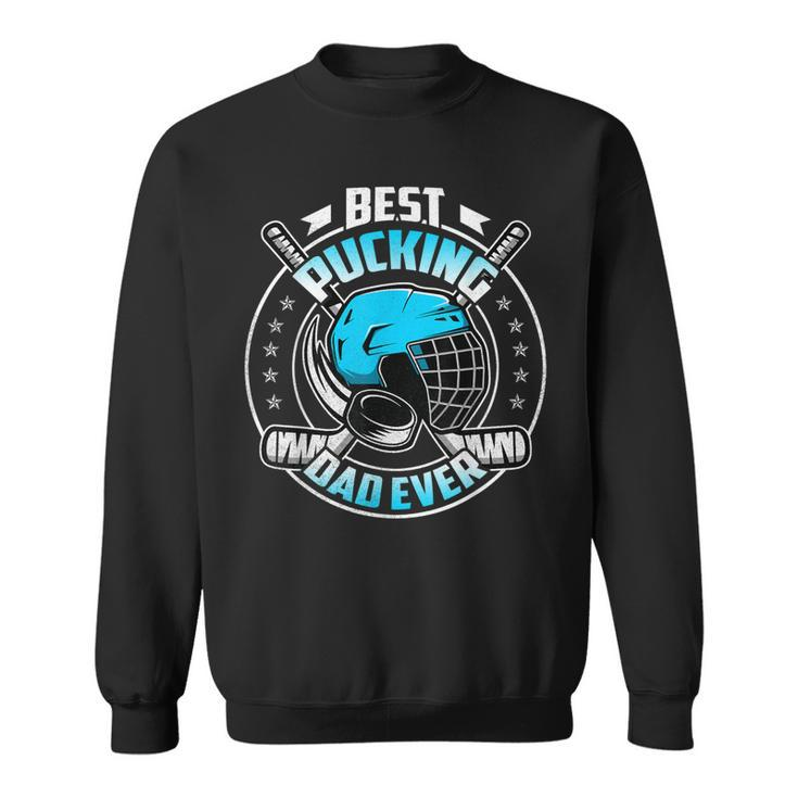 Cool Hockey Dad Gifts Funny Best Pucking Dad Ever Sports Sweatshirt