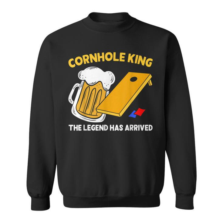 Cornhole King The Legend Has Arrived Drinking Beer Bean Bag Sweatshirt