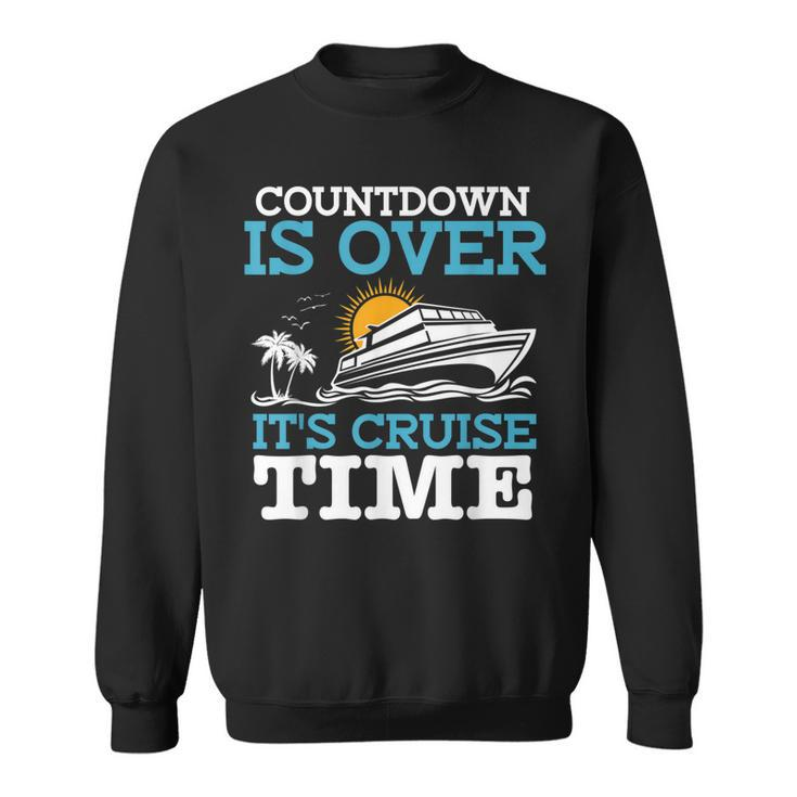 Countdown Is Over Its Cruise Time Cruising Lover Cruiser  Sweatshirt