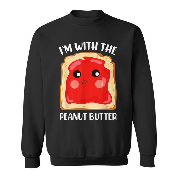 Couple Peanut Butter And Jelly Im With The Peanut Butter  Sweatshirt