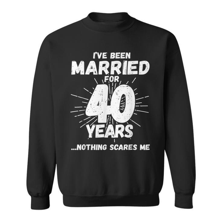 Couples Married 40 Years - Funny 40Th Wedding Anniversary  Sweatshirt