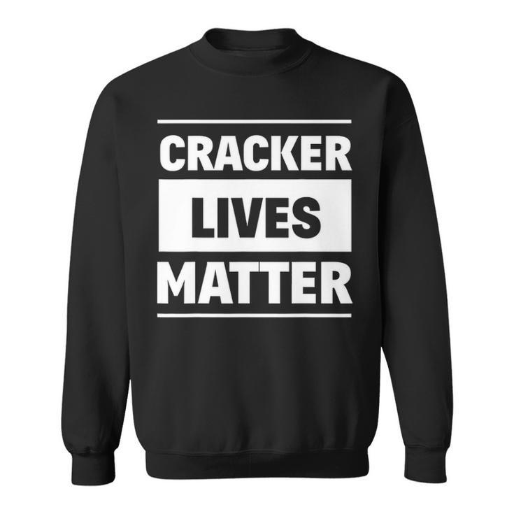 Cracker Lives Matter  Redneck Gag Gifts Sweatshirt