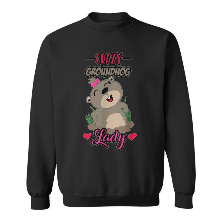 Crazy Groundhog Lady Funny Ground Hog Day Folklore Gift Sweatshirt