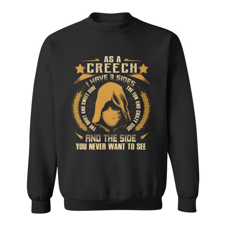 Creech - I Have 3 Sides You Never Want To See  Sweatshirt