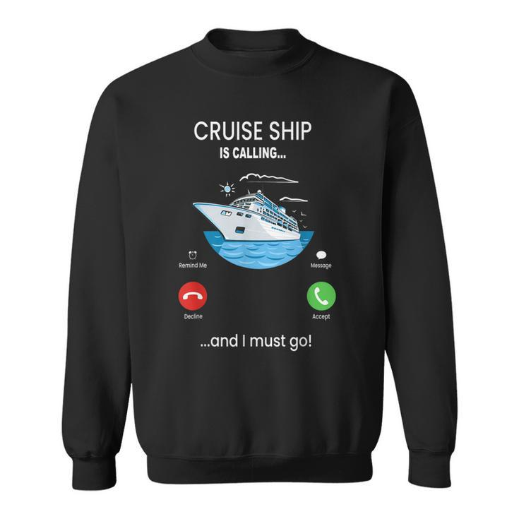Cruise Ship Is Calling And I Must Go  Cruising Lover  Sweatshirt