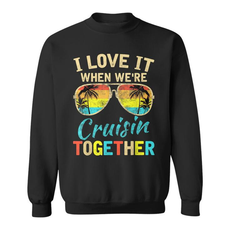Cruise Ship Vacation Friends Buddies Couples Girl I Love It  Sweatshirt