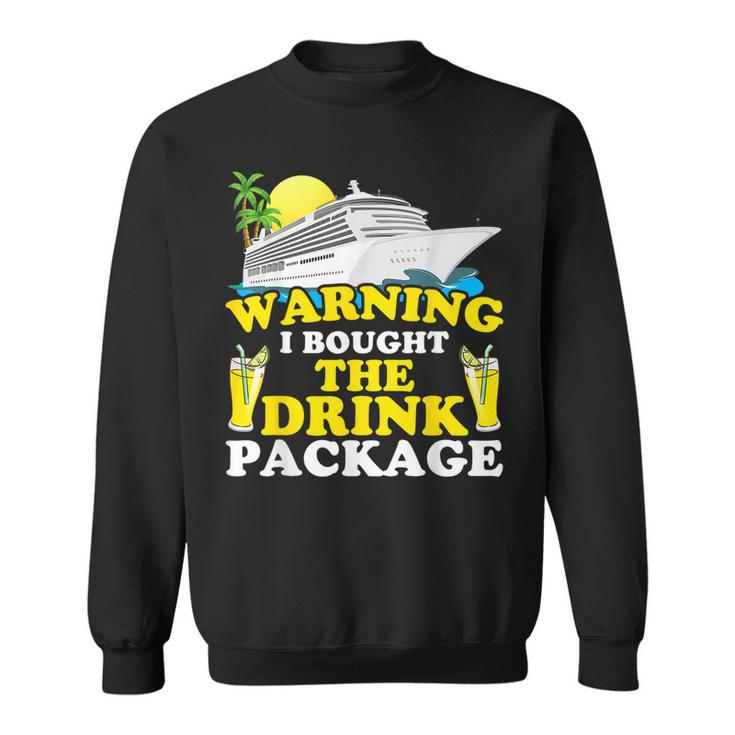 Cruise Ship Warning I Bought The Drink Package Funny  Sweatshirt