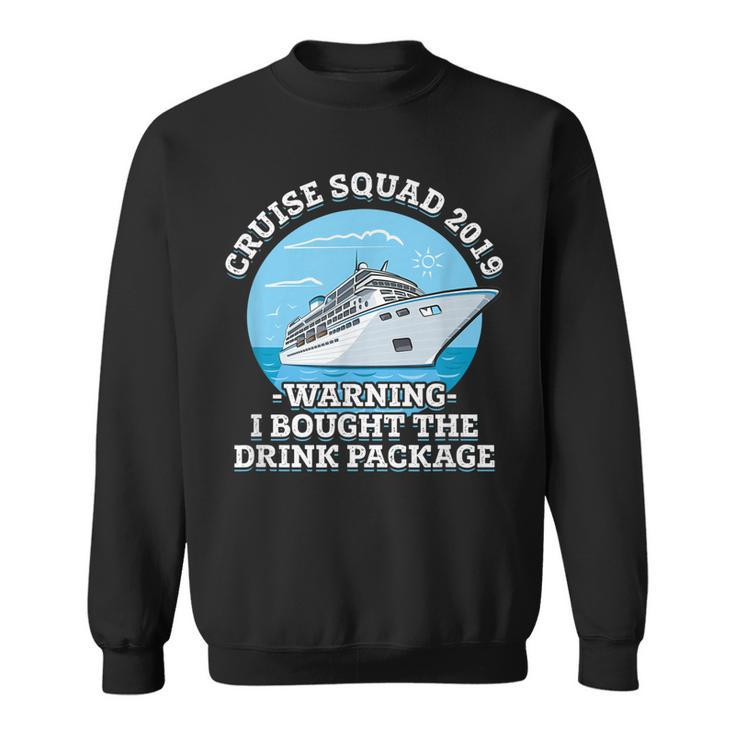 Cruise Squad 2019 Warning I Bought The Drink Package Sweatshirt