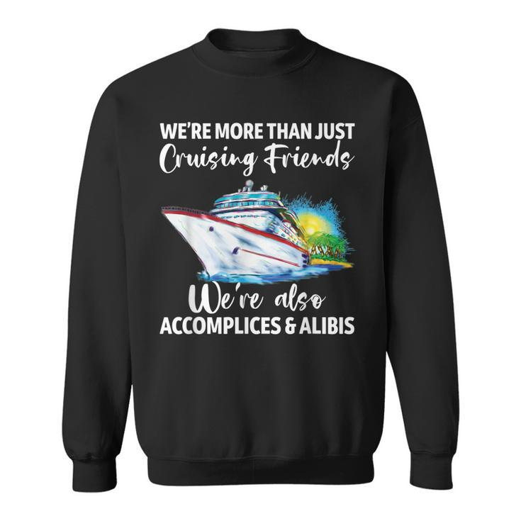Cruising Friends Were Accomplices And Alibis Cruise Squad  Sweatshirt