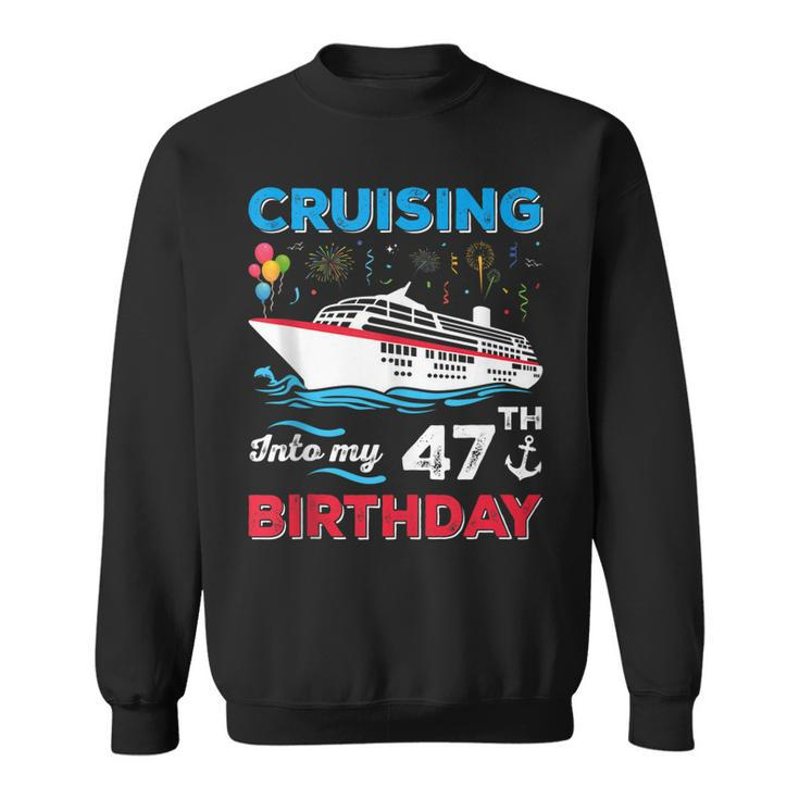 Cruising Into My 47Th Birthday 47 Year Old Birthday Cruise  Sweatshirt