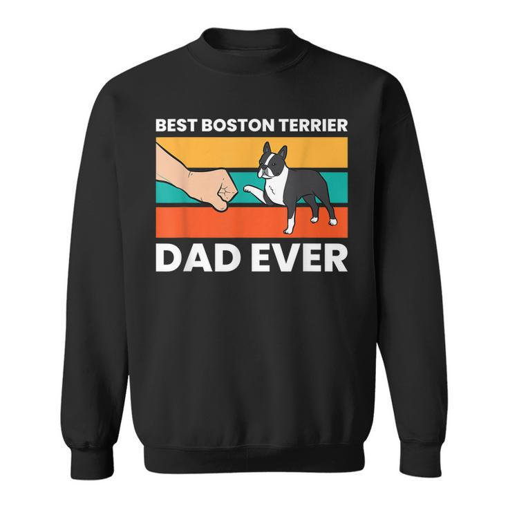 Cute Boston Terrier Best Boston Terrier Dad Ever Sweatshirt