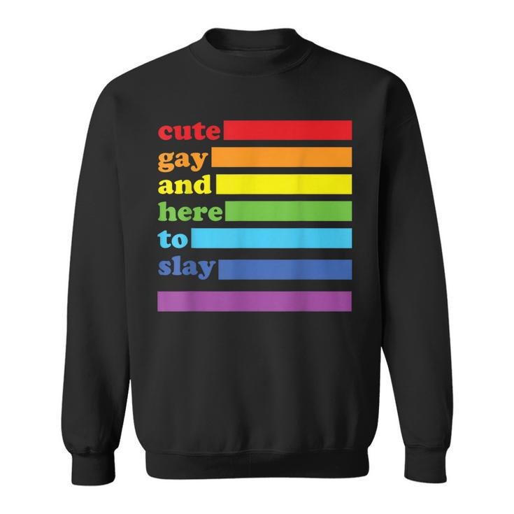 Cute Gay And Here To Slay  Sweatshirt