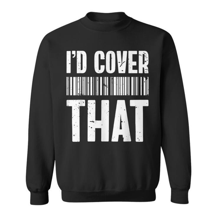 Cute Insurance Agent Id Cover That Funny Insurance Agent  Sweatshirt