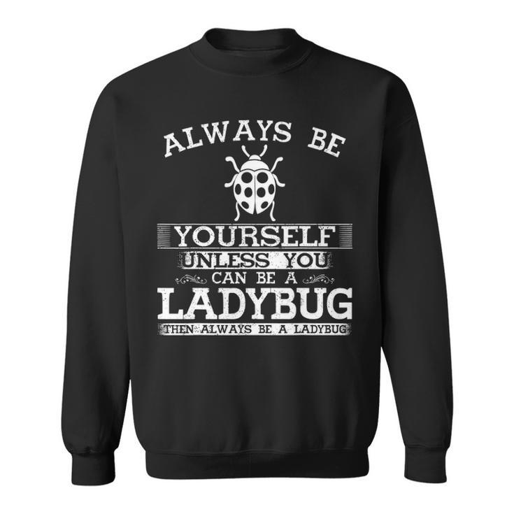 Cute Ladybug  Always Be Yourself Animal Lover Sweatshirt