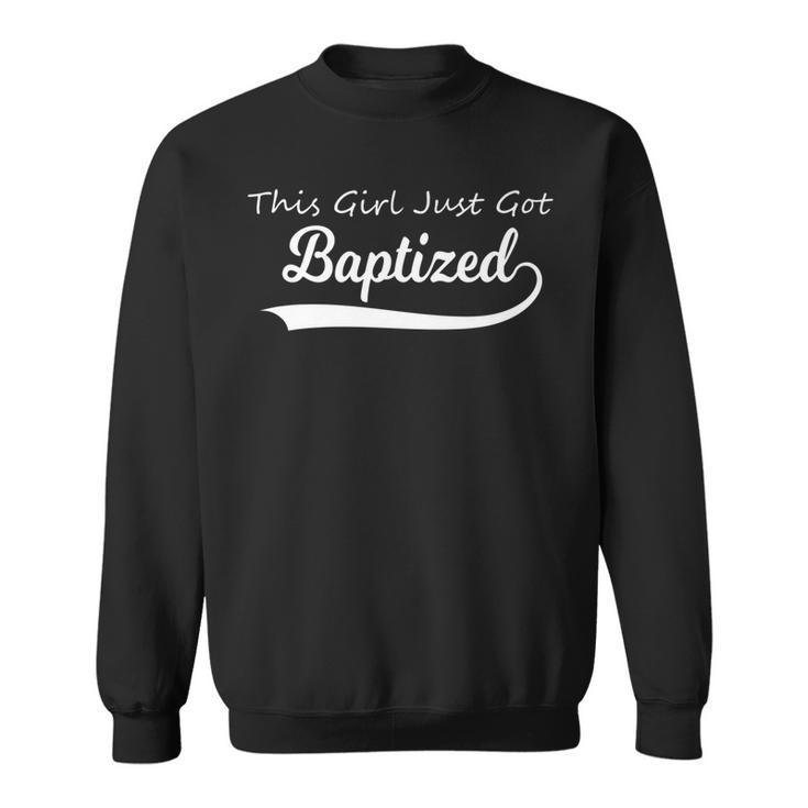 Cute This Girl Just Got Baptized Ns Catholic Baptism    Sweatshirt
