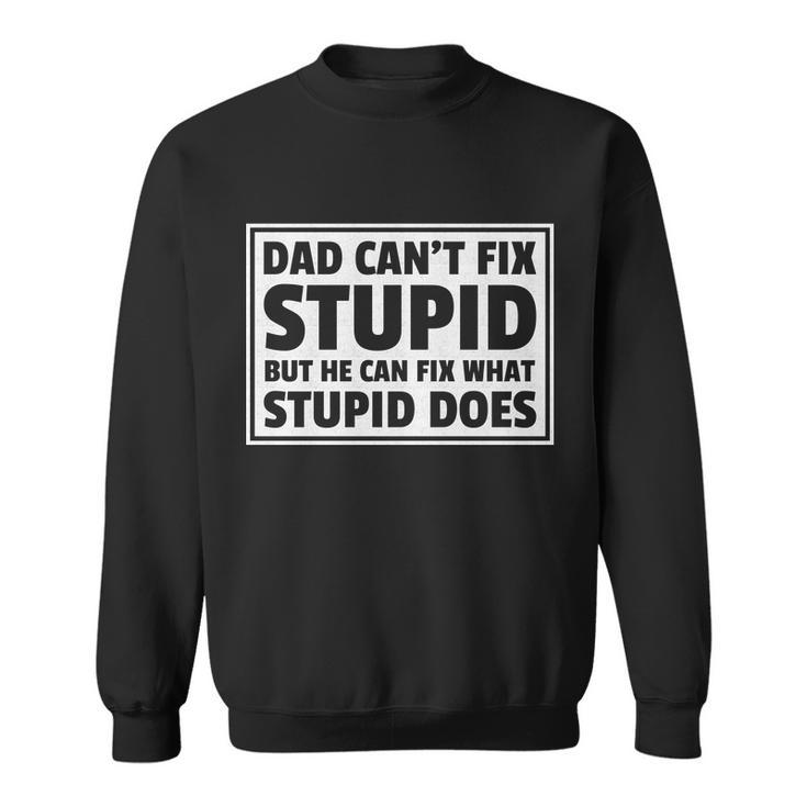 Dad Cant Fit Stupid But He Can What Stupid Does Sweatshirt