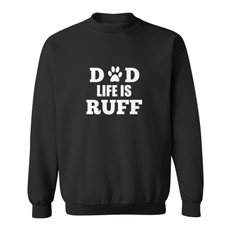 Dad Life Is Ruff Mens Funny Dog Paw Men Women Sweatshirt Graphic Print Unisex