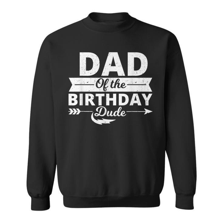 Dad Of The Birthday Dude Party B-Day Boy Proud Birthday  Sweatshirt