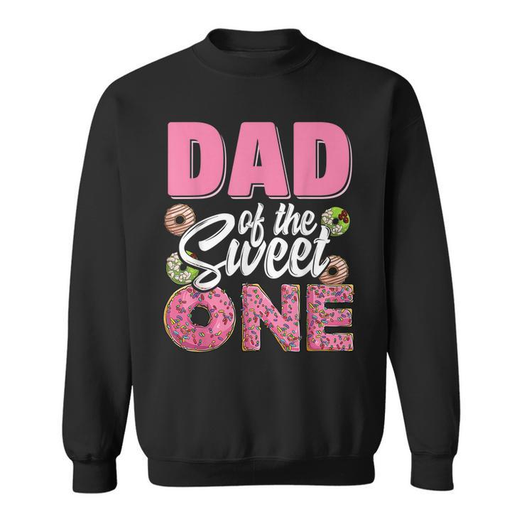 Dad Of The Sweet One Birthday 1St B-Day Donut One Party  Sweatshirt