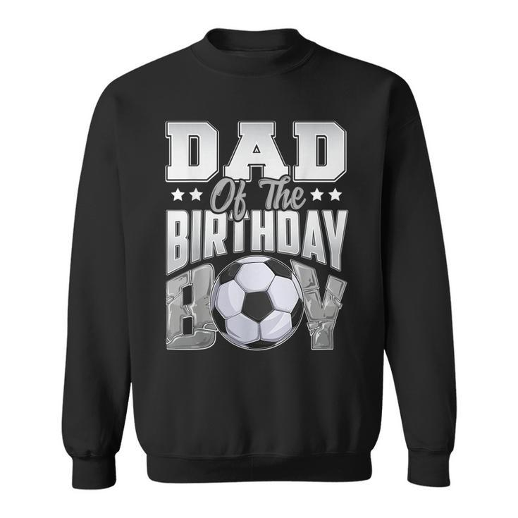 Dad Soccer Birthday Boy Family Baller B-Day Party  Sweatshirt