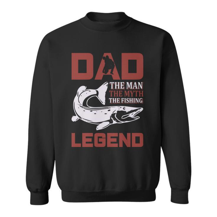 Dad The Man The Myth The Fishing Legend Sweatshirt