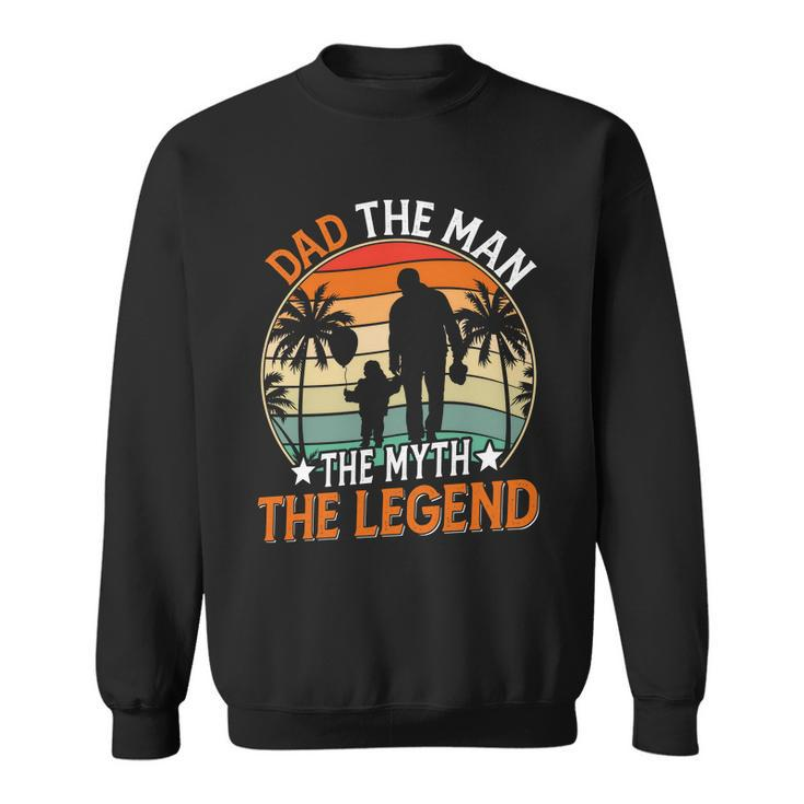 Dad The Man The Myth The Legend Fathers Day Gift Sweatshirt