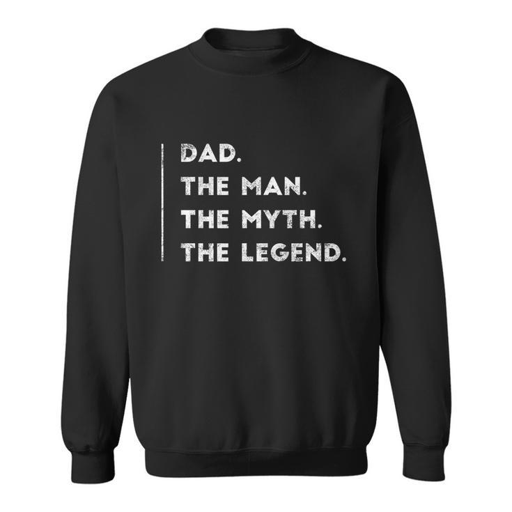 Dad The Man The Myth The Legend Gift Funny Father Daddy Gifts Sweatshirt