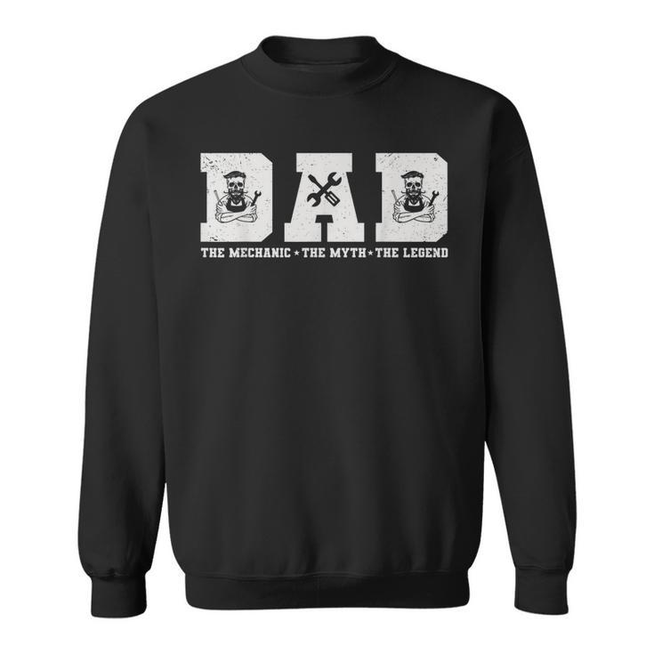 Dad The Mechanic The Myth The Legend For Father Sweatshirt
