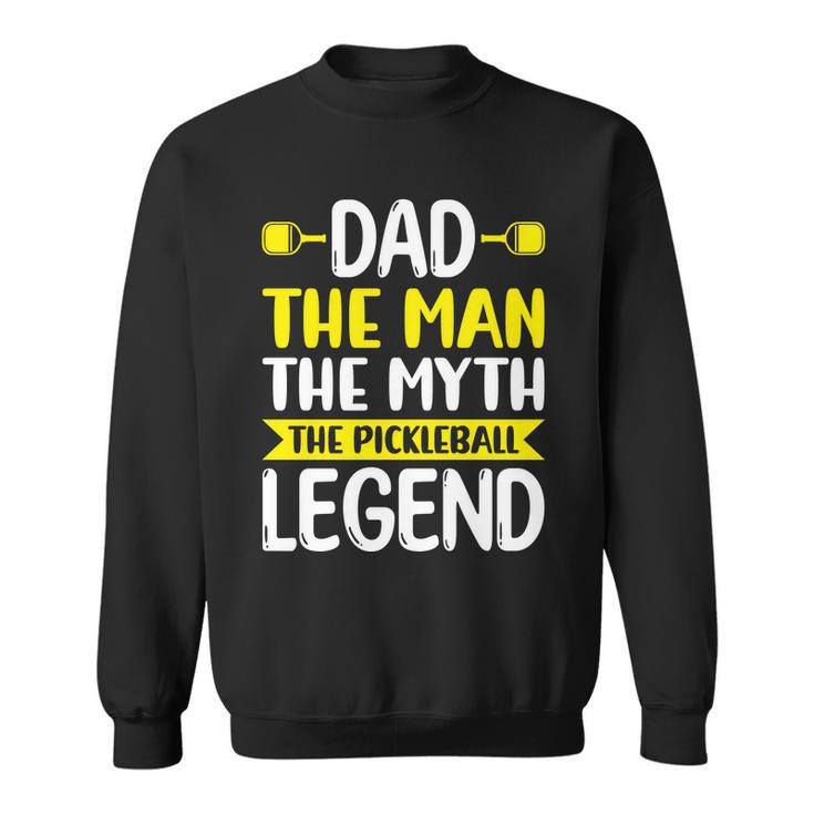 Dad The Myth The Pickleball Legend Funny Pickleball Sweatshirt