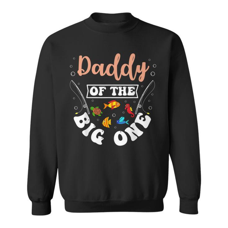 Daddy Of The Big One Fishing Birthday Party Bday Celebration  Sweatshirt