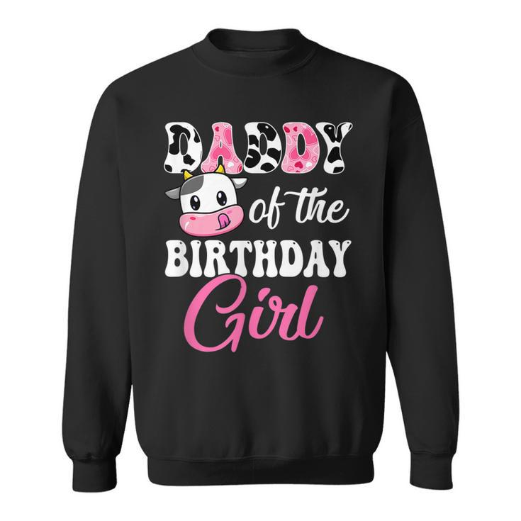 Daddy Of The Birthday Girl Farm Cow 1St Birthday Girl Sweatshirt