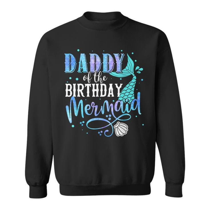 Daddy Of The Birthday Mermaid Family Matching Party Squad  Sweatshirt