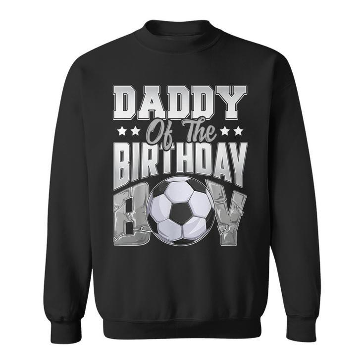 Daddy Soccer Birthday Boy Family Baller B-Day Party  Sweatshirt