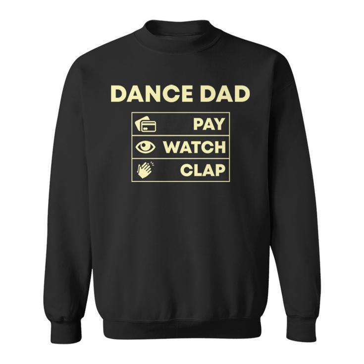 Dance Dad Pay Watch Clap Sweatshirt