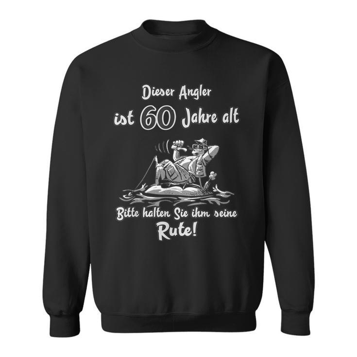 Das Geschenk Für Angler Zum 60 Geburtstag Rute Halten Sweatshirt