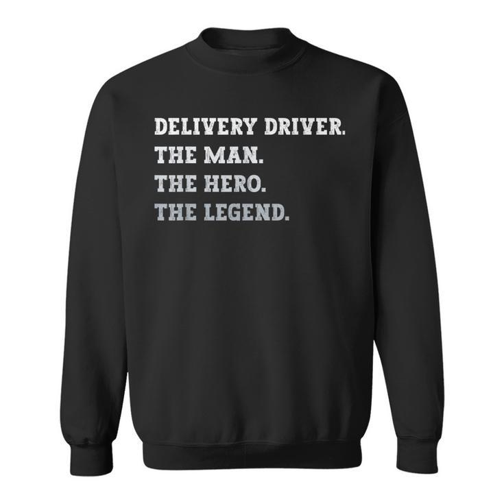 Delivery Driver The Man The Hero The Legend Delivery Driver Gift For Mens Sweatshirt