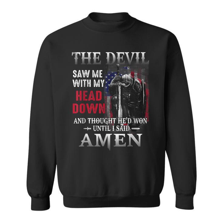 Devil Saw Me With My Head Thought Hed Won Until I Said Amen  Sweatshirt