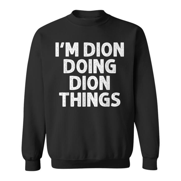 Dion Gift Doing Name Things Funny Personalized Joke Men  Sweatshirt